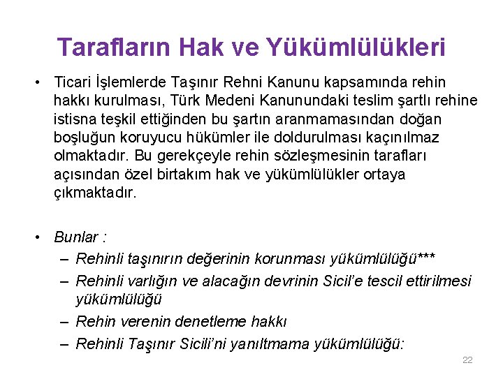 Tarafların Hak ve Yükümlülükleri • Ticari İşlemlerde Taşınır Rehni Kanunu kapsamında rehin hakkı kurulması,