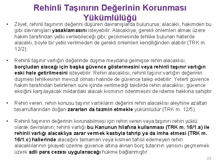 Rehinli Taşınırın Değerinin Korunması Yükümlülüğü • Zilyet, rehinli taşınırın değerini düşüren davranışlarda bulunursa; alacaklı,