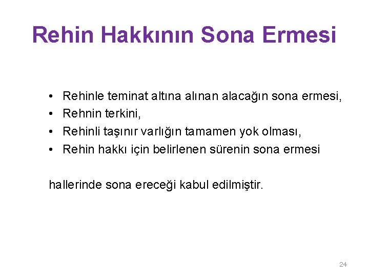 Rehin Hakkının Sona Ermesi • • Rehinle teminat altına alınan alacağın sona ermesi, Rehnin