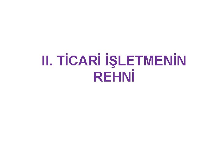 II. TİCARİ İŞLETMENİN REHNİ 