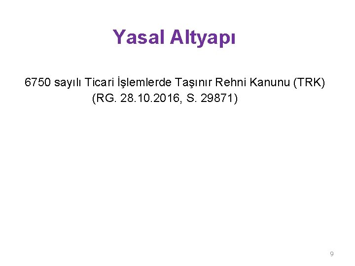 Yasal Altyapı 6750 sayılı Ticari İşlemlerde Taşınır Rehni Kanunu (TRK) (RG. 28. 10. 2016,