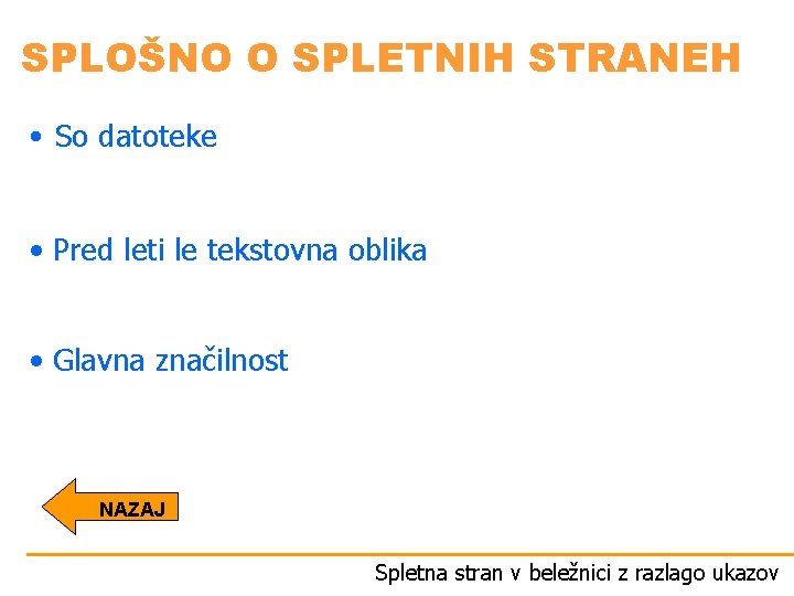 SPLOŠNO O SPLETNIH STRANEH • So datoteke • Pred leti le tekstovna oblika •