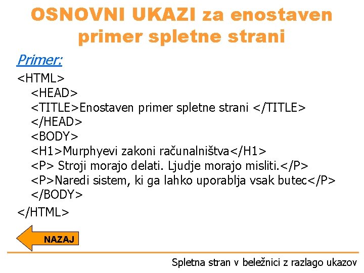 OSNOVNI UKAZI za enostaven primer spletne strani Primer: <HTML> <HEAD> <TITLE>Enostaven primer spletne strani