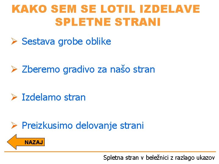 KAKO SEM SE LOTIL IZDELAVE SPLETNE STRANI Ø Sestava grobe oblike Ø Zberemo gradivo