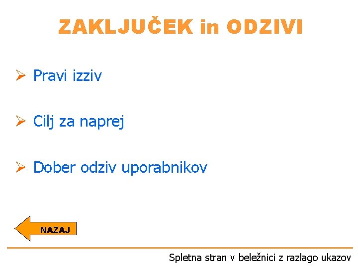 ZAKLJUČEK in ODZIVI Ø Pravi izziv Ø Cilj za naprej Ø Dober odziv uporabnikov