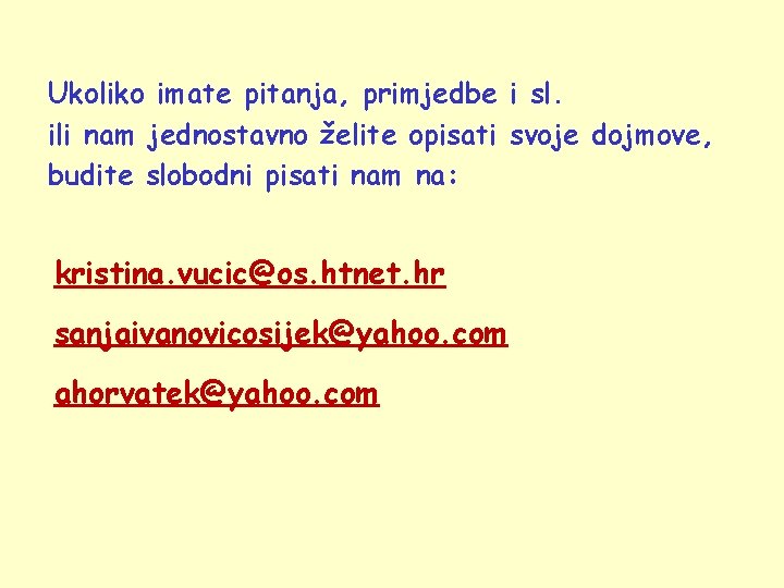 Ukoliko imate pitanja, primjedbe i sl. ili nam jednostavno želite opisati svoje dojmove, budite
