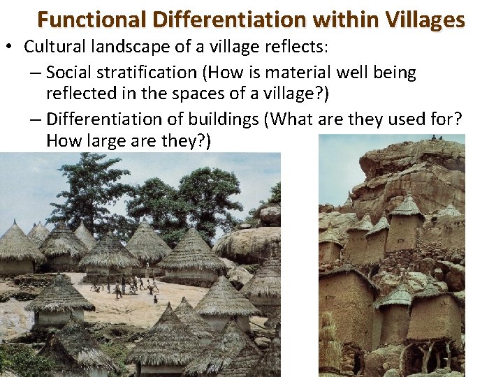 Functional Differentiation within Villages • Cultural landscape of a village reflects: – Social stratification