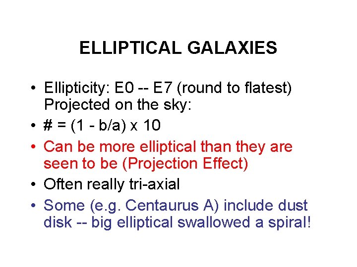 ELLIPTICAL GALAXIES • Ellipticity: E 0 -- E 7 (round to flatest) Projected on