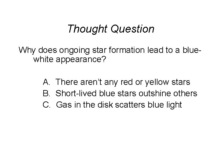 Thought Question Why does ongoing star formation lead to a bluewhite appearance? A. There
