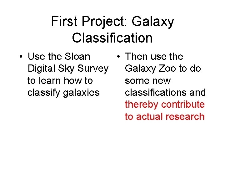 First Project: Galaxy Classification • Use the Sloan • Then use the Digital Sky
