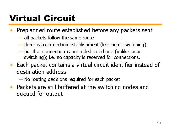 Virtual Circuit • Preplanned route established before any packets sent — all packets follow
