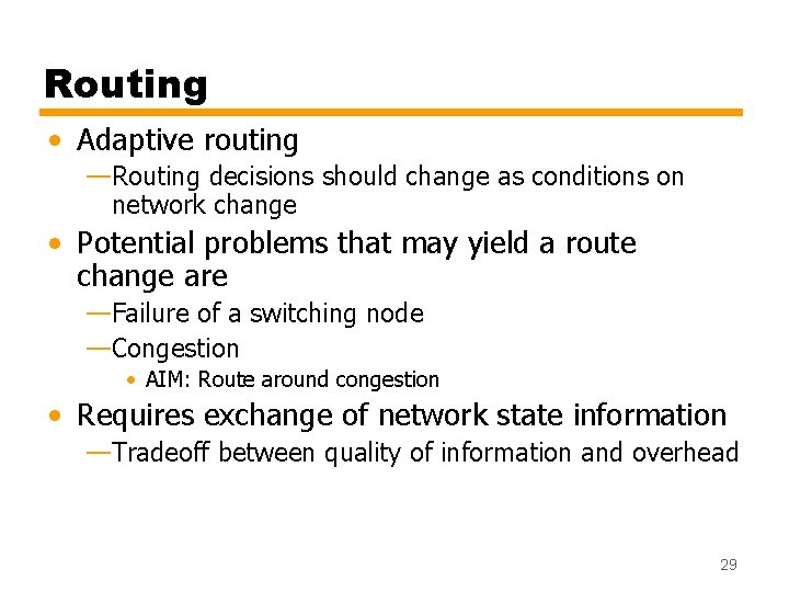 Routing • Adaptive routing —Routing decisions should change as conditions on network change •