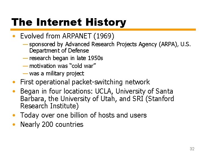 The Internet History • Evolved from ARPANET (1969) — sponsored by Advanced Research Projects