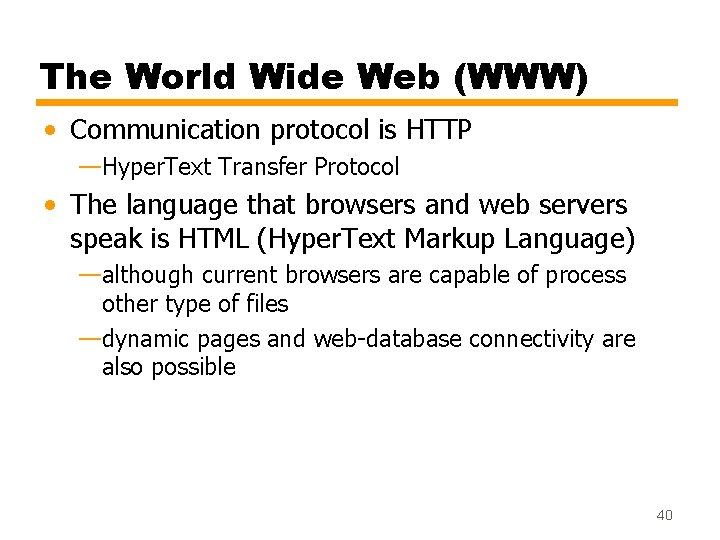 The World Wide Web (WWW) • Communication protocol is HTTP —Hyper. Text Transfer Protocol