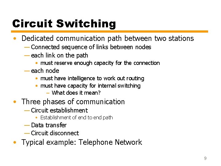Circuit Switching • Dedicated communication path between two stations — Connected sequence of links