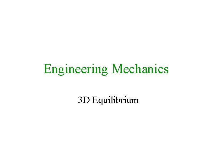 Engineering Mechanics 3 D Equilibrium 