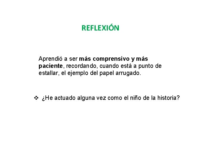 REFLEXIÓN Aprendió a ser más comprensivo y más paciente, recordando, cuando está a punto