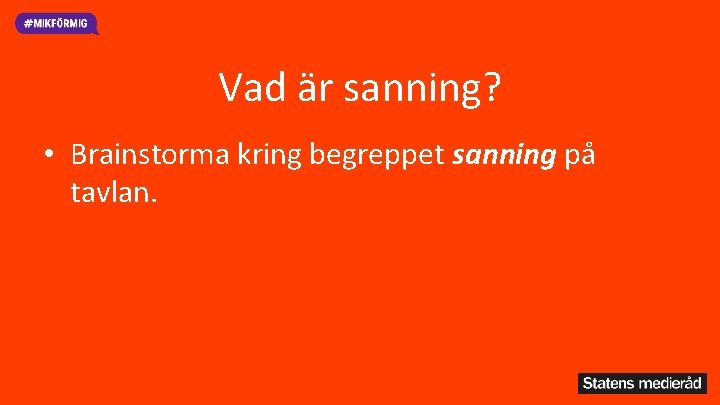Vad är sanning? • Brainstorma kring begreppet sanning på tavlan. 