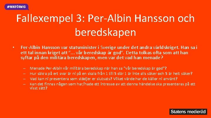Fallexempel 3: Per-Albin Hansson och beredskapen • Per-Albin Hansson var statsminister i Sverige under
