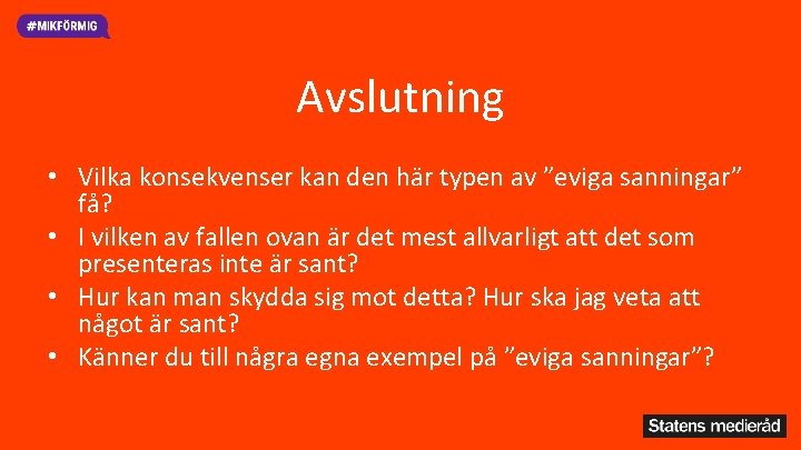 Avslutning • Vilka konsekvenser kan den här typen av ”eviga sanningar” få? • I