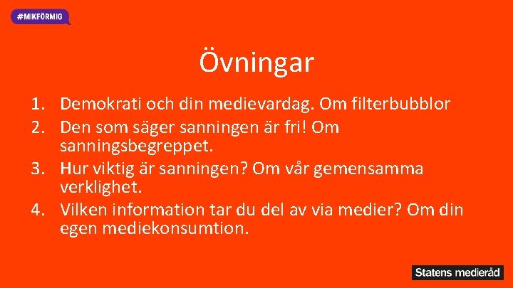 Övningar 1. Demokrati och din medievardag. Om filterbubblor 2. Den som sa ger sanningen