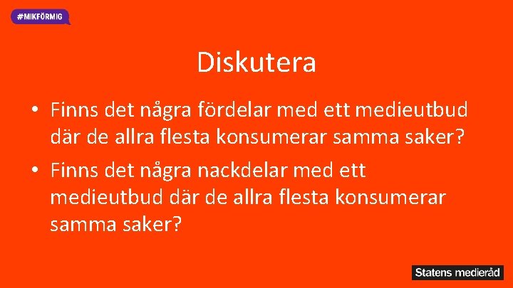 Diskutera • Finns det några fördelar med ett medieutbud där de allra flesta konsumerar