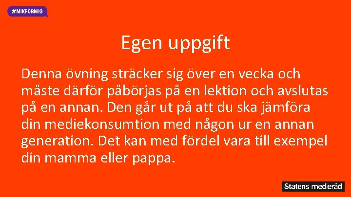 Egen uppgift Denna övning sträcker sig över en vecka och måste därför påbörjas på