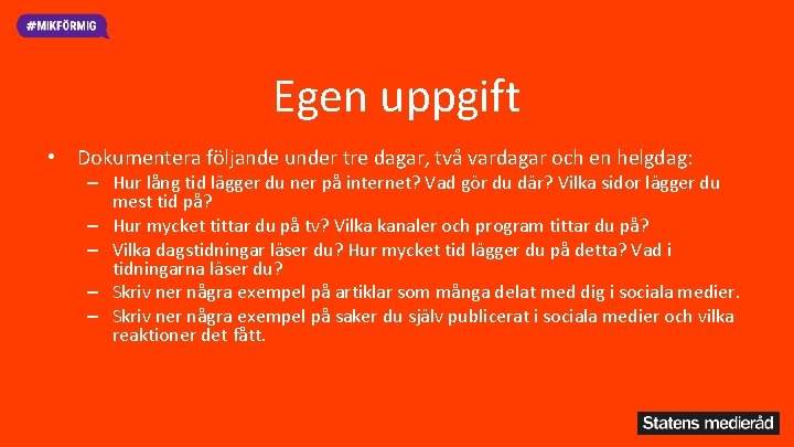 Egen uppgift • Dokumentera följande under tre dagar, två vardagar och en helgdag: –