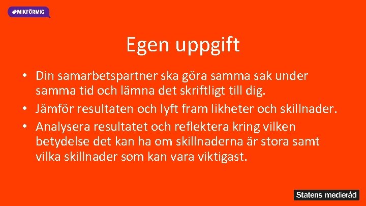 Egen uppgift • Din samarbetspartner ska göra samma sak under samma tid och lämna