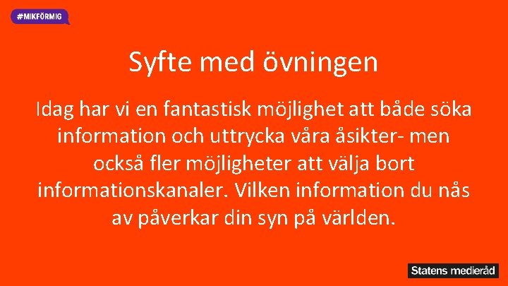 Syfte med övningen Idag har vi en fantastisk möjlighet att både söka information och