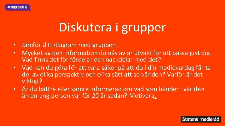 Diskutera i grupper • Jämför ditt diagram med gruppen. • Mycket av den information