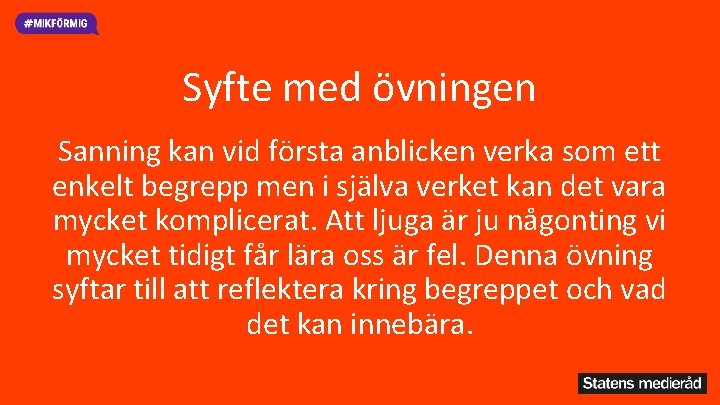 Syfte med övningen Sanning kan vid första anblicken verka som ett enkelt begrepp men