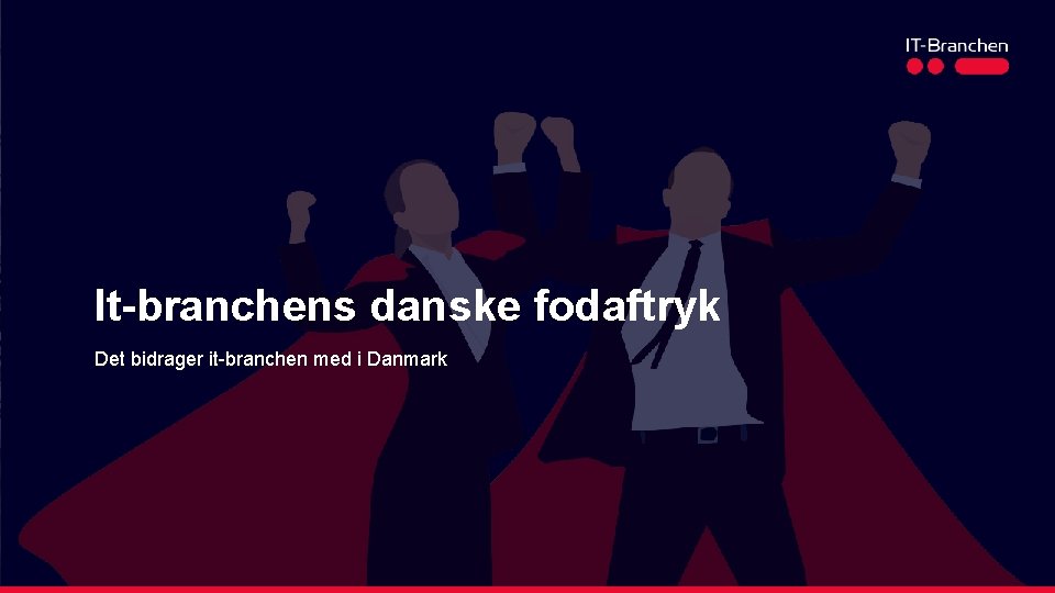 It-branchens danske fodaftryk Det bidrager it-branchen med i Danmark 