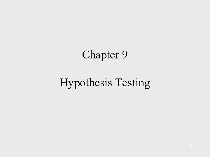 Chapter 9 Hypothesis Testing 1 