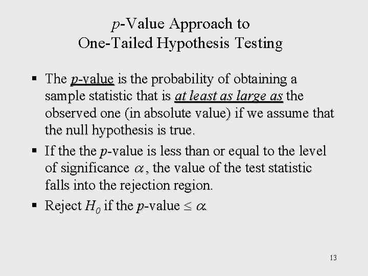p-Value Approach to One-Tailed Hypothesis Testing § The p-value is the probability of obtaining