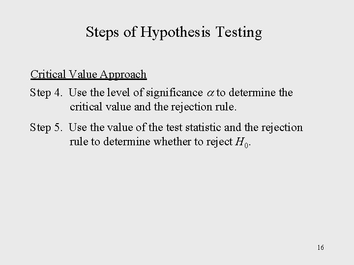Steps of Hypothesis Testing Critical Value Approach Step 4. Use the level of significance