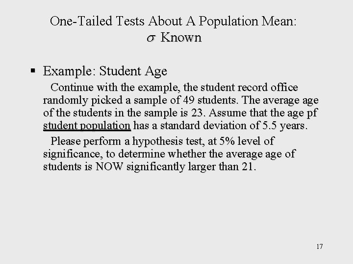 One-Tailed Tests About A Population Mean: Known § Example: Student Age Continue with the