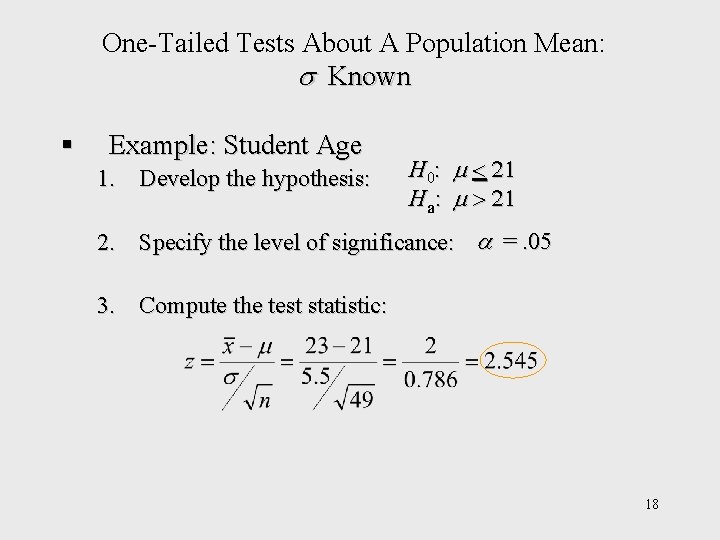 One-Tailed Tests About A Population Mean: Known § Example: Student Age 1. Develop the