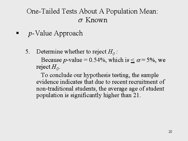 One-Tailed Tests About A Population Mean: Known § p-Value Approach 5. Determine whether to