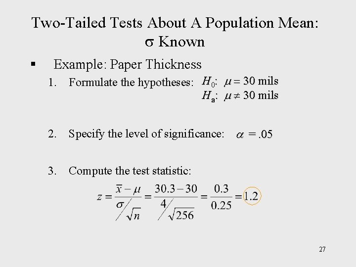 Two-Tailed Tests About A Population Mean: Known § Example: Paper Thickness 1. Formulate the