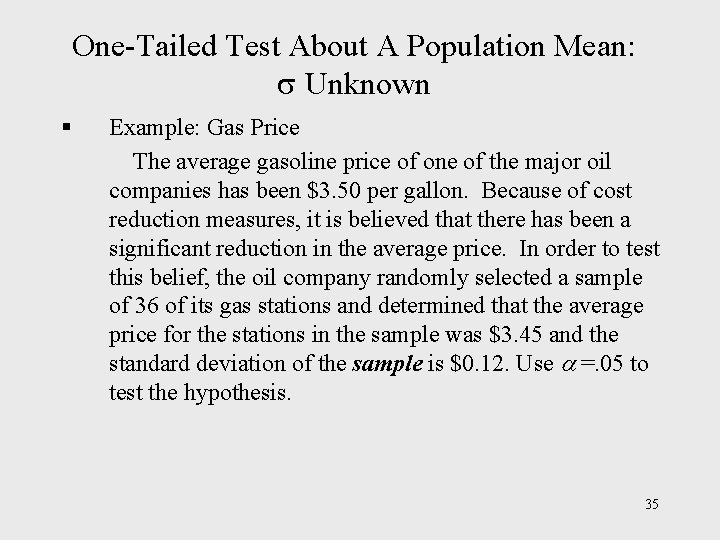 One-Tailed Test About A Population Mean: Unknown § Example: Gas Price The average gasoline