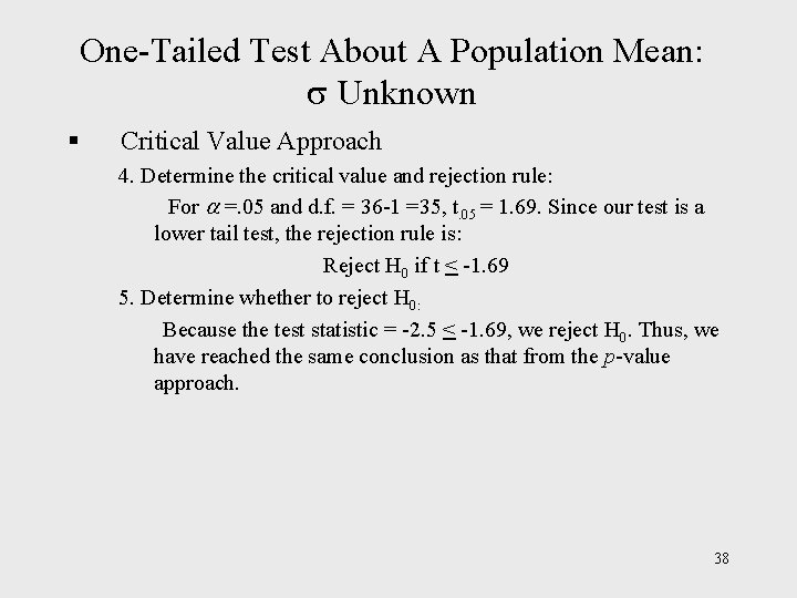 One-Tailed Test About A Population Mean: Unknown § Critical Value Approach 4. Determine the