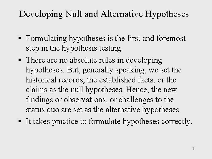 Developing Null and Alternative Hypotheses § Formulating hypotheses is the first and foremost step