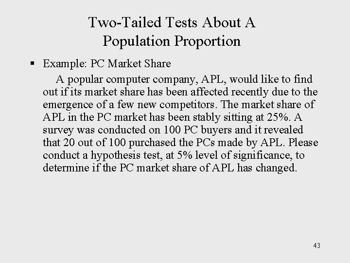 Two-Tailed Tests About A Population Proportion § Example: PC Market Share A popular computer