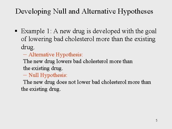 Developing Null and Alternative Hypotheses § Example 1: A new drug is developed with