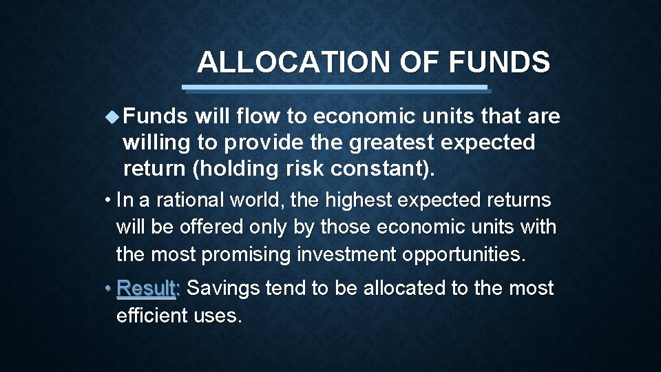 ALLOCATION OF FUNDS u Funds will flow to economic units that are willing to