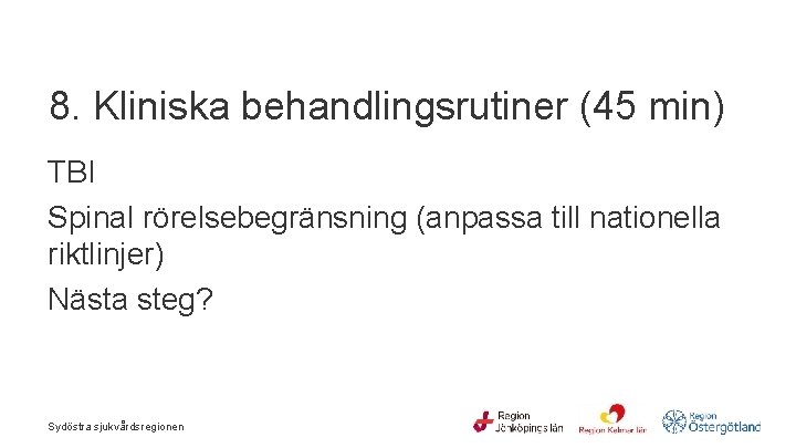  8. Kliniska behandlingsrutiner (45 min) TBI Spinal rörelsebegränsning (anpassa till nationella riktlinjer) Nästa