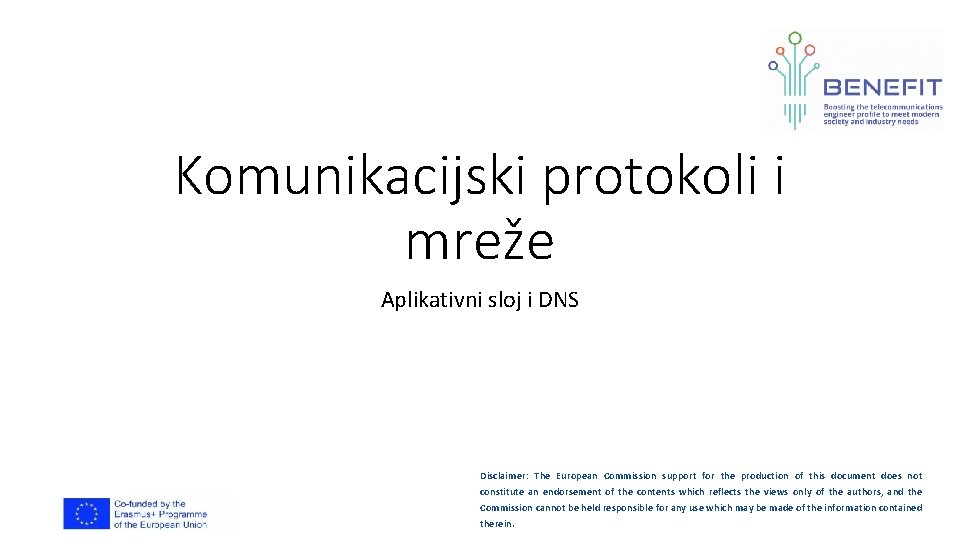 Komunikacijski protokoli i mreže Aplikativni sloj i DNS Disclaimer: The European Commission support for
