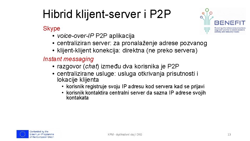 Hibrid klijent-server i P 2 P Skype • voice-over-IP P 2 P aplikacija •