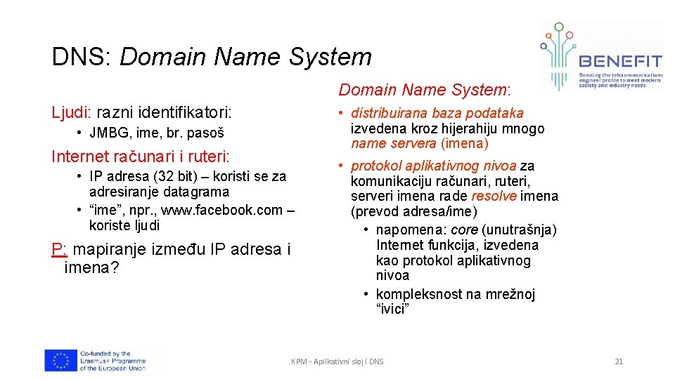 DNS: Domain Name System: Ljudi: razni identifikatori: • distribuirana baza podataka izvedena kroz hijerahiju